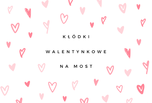 Kłódka walentynkowa - zawieszanie kłódek na moście jako symbol wiecznej miłości